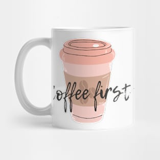 Coffee first Mug